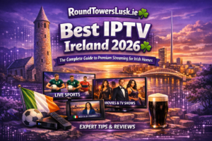 Best IPTV Ireland 2026 - Round Towers Lusk premium streaming service